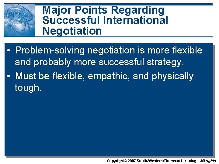 Major Points Regarding Successful International Negotiation • Problem-solving negotiation is more flexible and probably