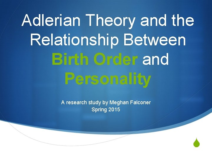 Adlerian Theory and the Relationship Between Birth Order and Personality A research study by