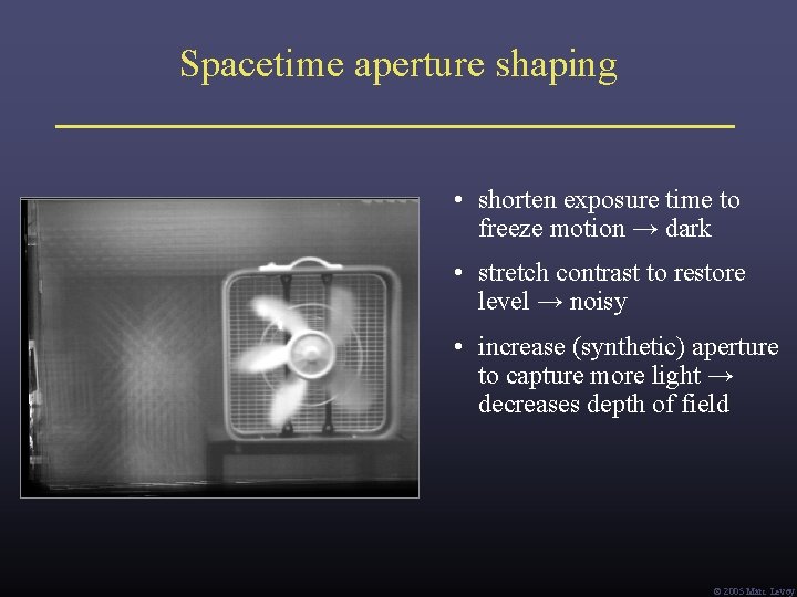 Spacetime aperture shaping • shorten exposure time to freeze motion → dark • stretch Spacetime aperture shaping • shorten exposure time to freeze motion → dark • stretch