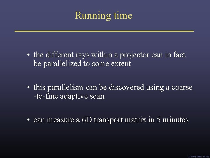 Running time • the different rays within a projector can in fact be parallelized Running time • the different rays within a projector can in fact be parallelized