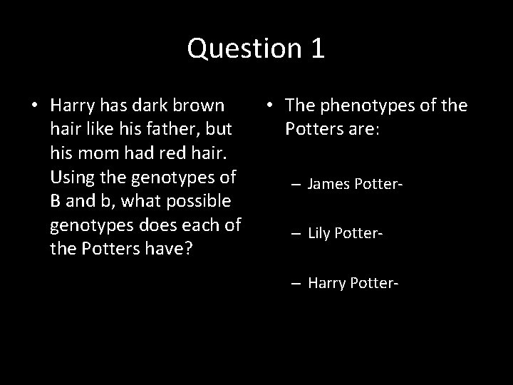 Question 1 • Harry has dark brown hair like his father, but his mom