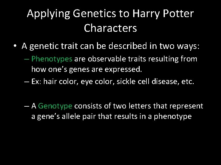 Applying Genetics to Harry Potter Characters • A genetic trait can be described in