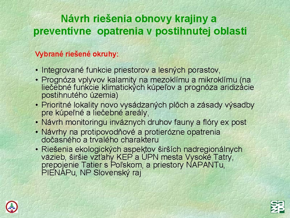 Návrh riešenia obnovy krajiny a preventívne opatrenia v postihnutej oblasti Vybrané riešené okruhy: •