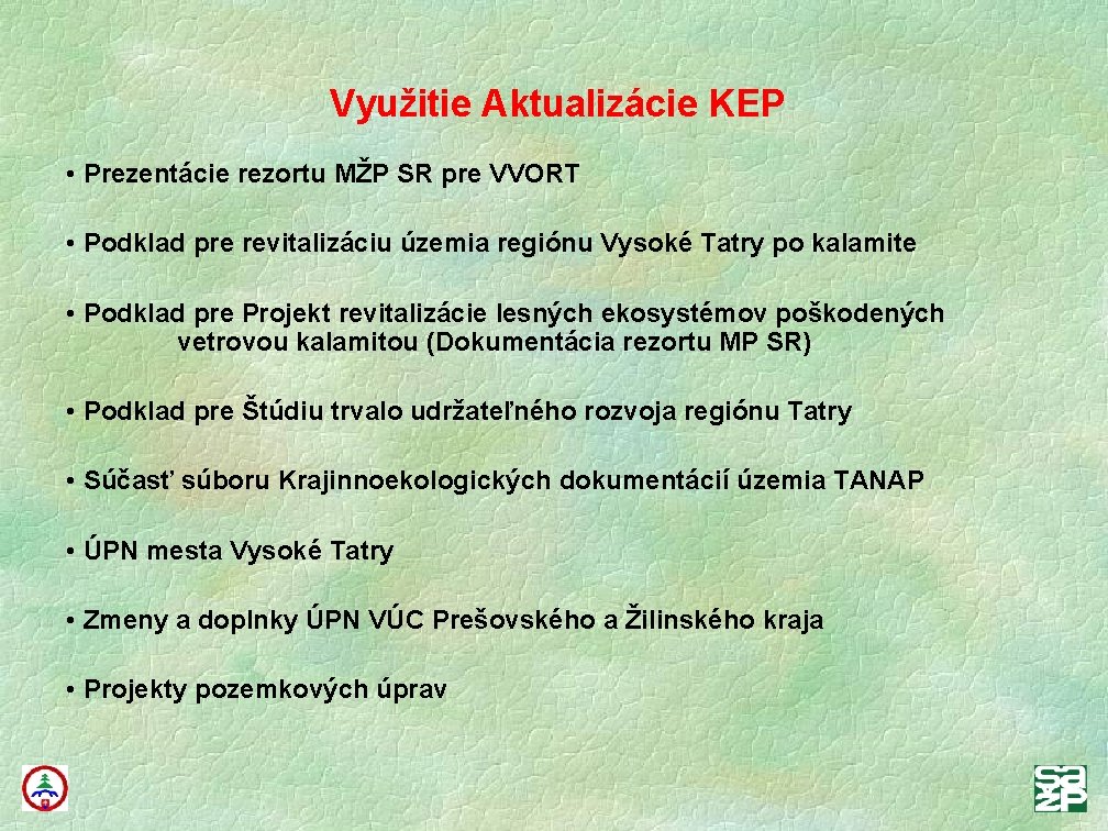 Využitie Aktualizácie KEP • Prezentácie rezortu MŽP SR pre VVORT • Podklad pre revitalizáciu