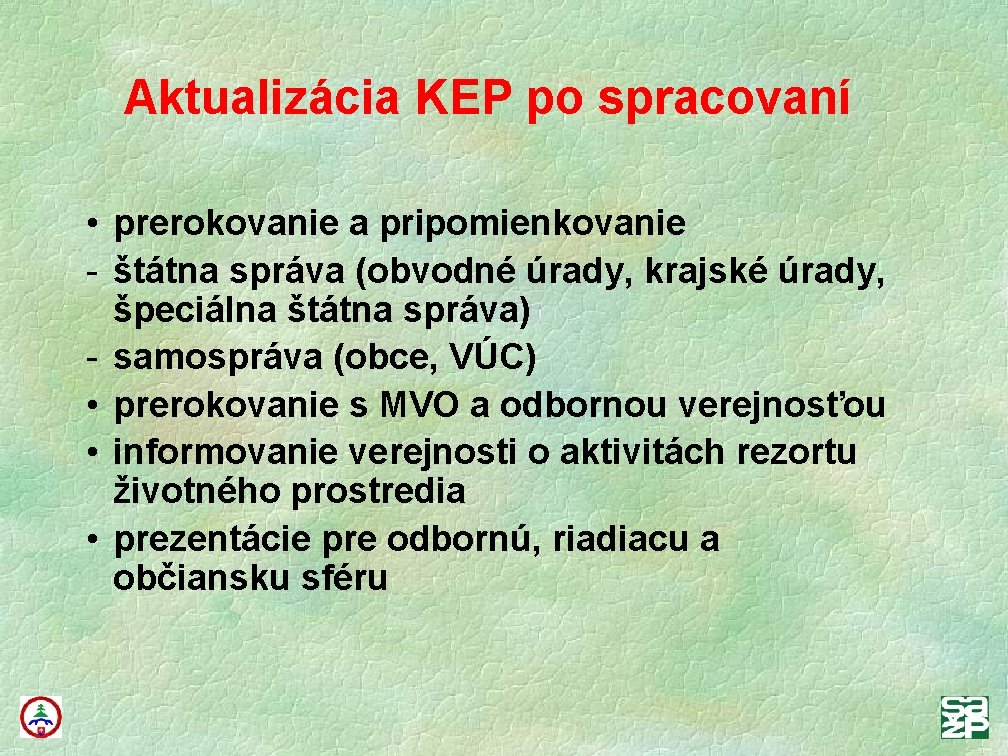 Aktualizácia KEP po spracovaní • • prerokovanie a pripomienkovanie štátna správa (obvodné úrady, krajské