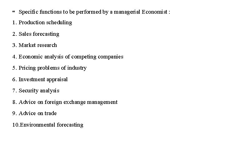  Specific functions to be performed by a managerial Economist : 1. Production scheduling