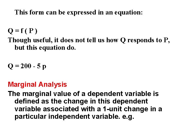 This form can be expressed in an equation: Q=f(P) Though useful, it does not