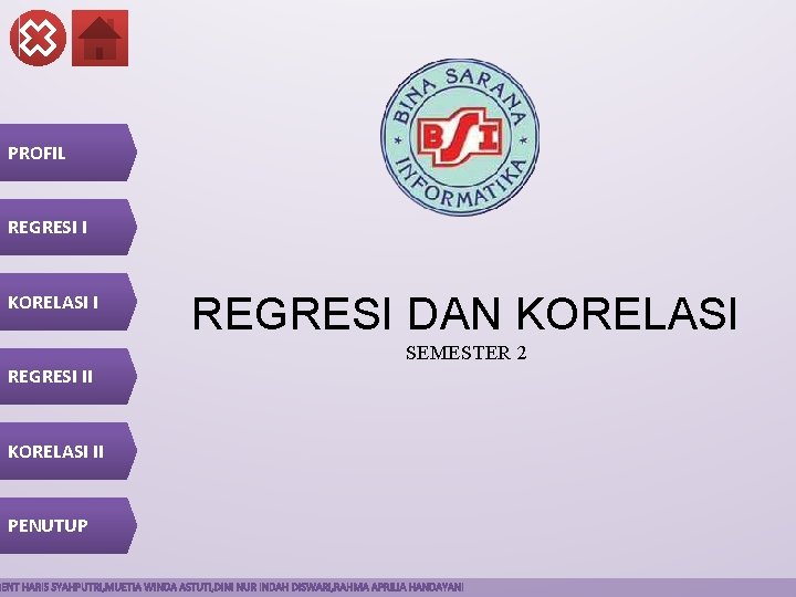 PROFIL REGRESI I KORELASI I REGRESI DAN KORELASI SEMESTER 2 REGRESI II KORELASI II