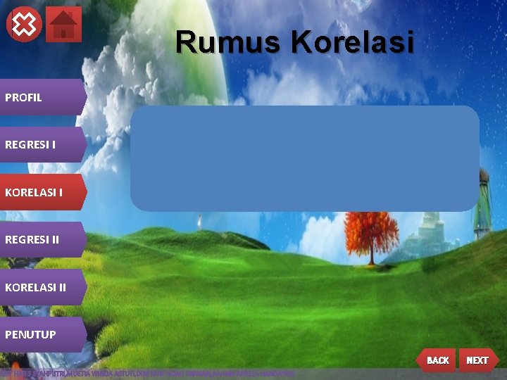 Rumus Korelasi PROFIL REGRESI I KORELASI I REGRESI II KORELASI II PENUTUP BACK NEXT