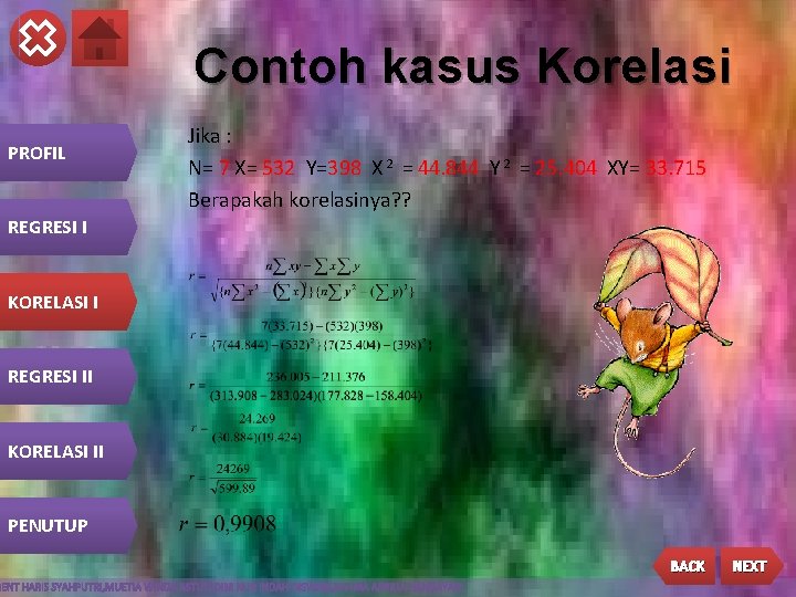 Contoh kasus Korelasi PROFIL Jika : N= 7 X= 532 Y=398 X 2 =