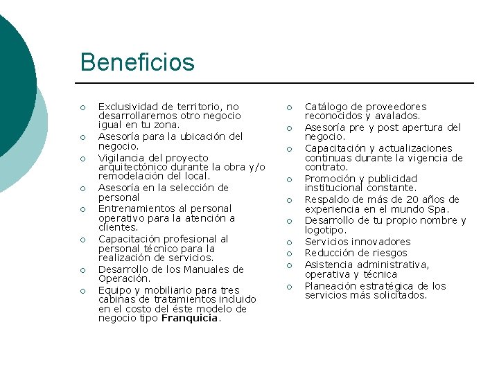 Beneficios ¡ ¡ ¡ ¡ Exclusividad de territorio, no desarrollaremos otro negocio igual en