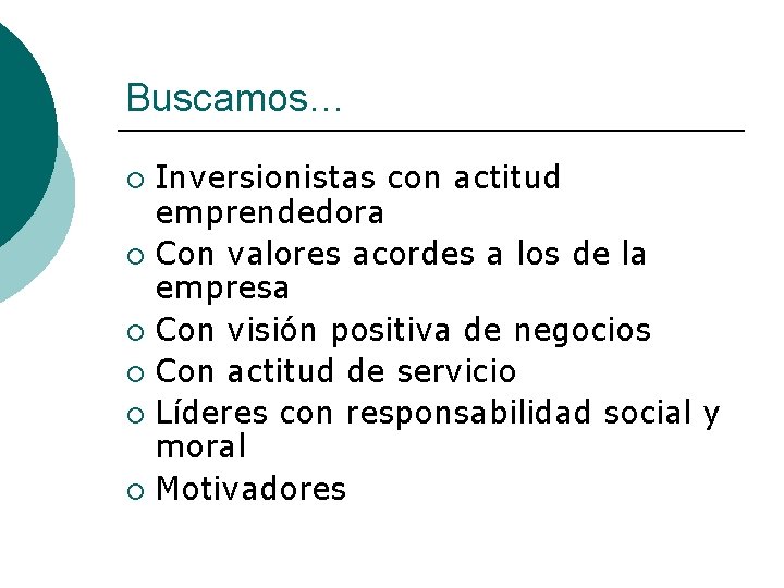 Buscamos… Inversionistas con actitud emprendedora ¡ Con valores acordes a los de la empresa