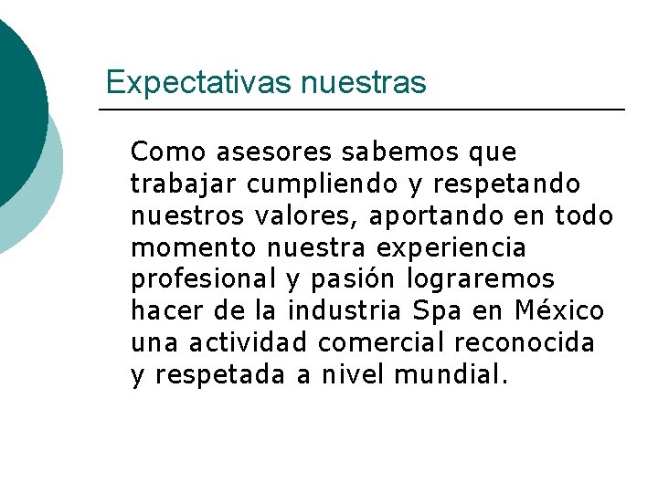 Expectativas nuestras Como asesores sabemos que trabajar cumpliendo y respetando nuestros valores, aportando en