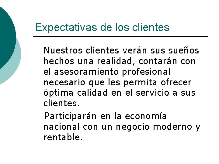 Expectativas de los clientes Nuestros clientes verán sus sueños hechos una realidad, contarán con