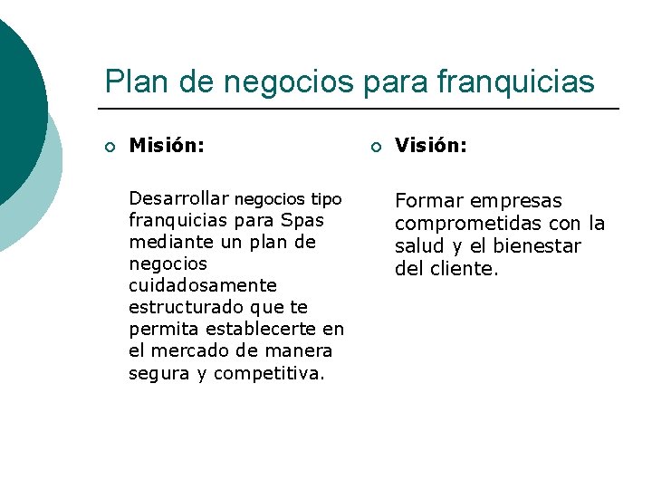 Plan de negocios para franquicias ¡ Misión: Desarrollar negocios tipo franquicias para Spas mediante