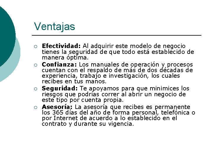 Ventajas ¡ ¡ Efectividad: Al adquirir este modelo de negocio tienes la seguridad de