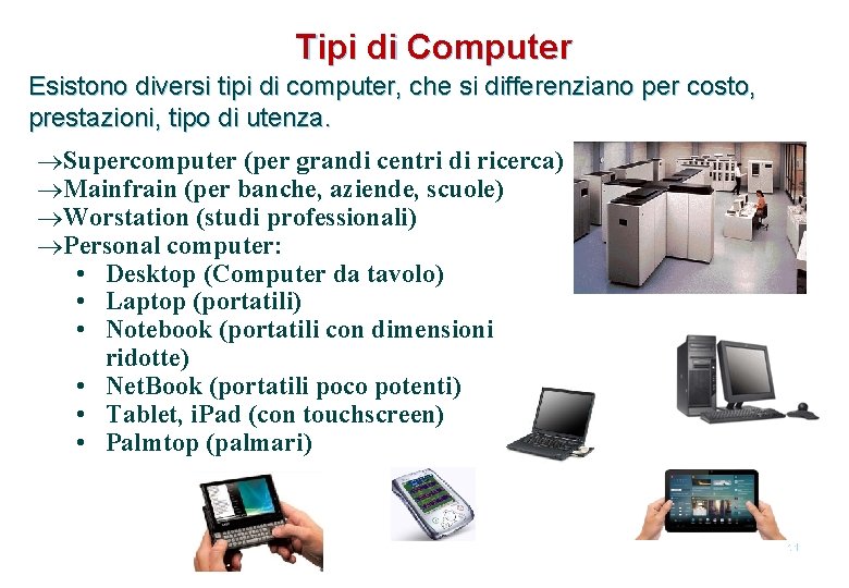 Tipi di Computer Esistono diversi tipi di computer, che si differenziano per costo, prestazioni,