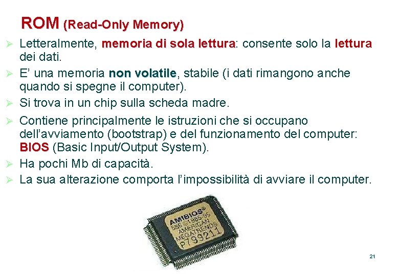ROM (Read-Only Memory) Ø Ø Ø Letteralmente, memoria di sola lettura: consente solo la