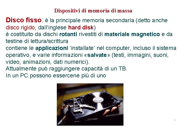 Dispositivi di memoria di massa Disco fisso: fisso è la principale memoria secondaria (detto