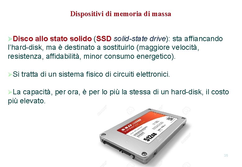 Dispositivi di memoria di massa ØDisco allo stato solido ( solido SSD solid-state drive):