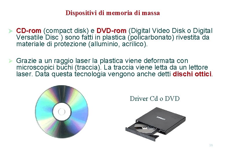 Dispositivi di memoria di massa Ø CD-rom (compact disk) e DVD-rom (Digital Video Disk