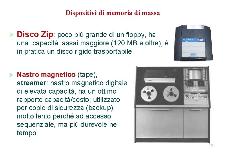 Dispositivi di memoria di massa Ø Disco Zip: poco più grande di un floppy,