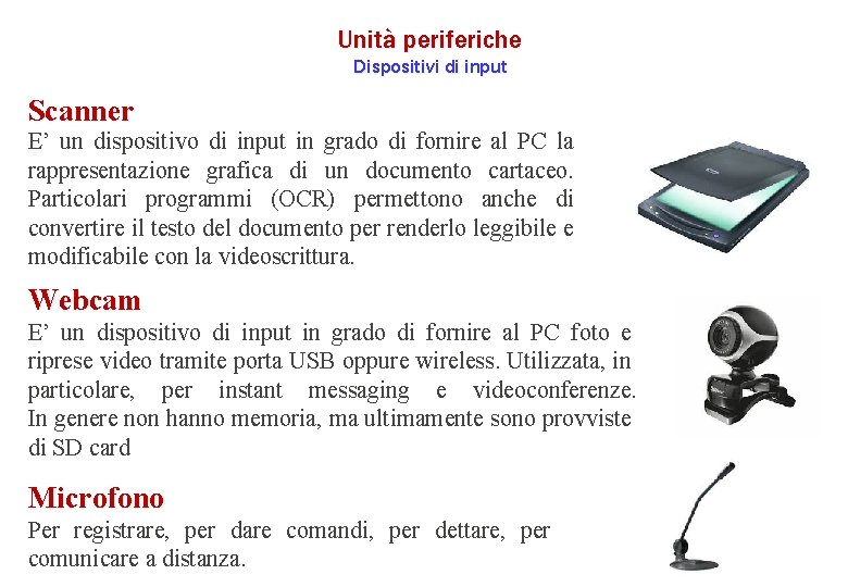 Unità periferiche Dispositivi di input Scanner E’ un dispositivo di input in grado di