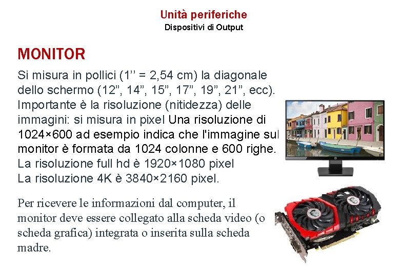 Unità periferiche Dispositivi di Output MONITOR Si misura in pollici (1’’ = 2, 54