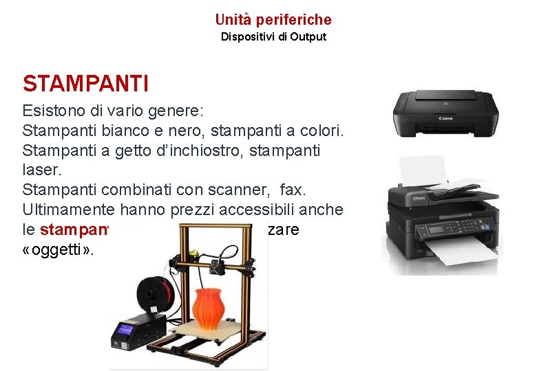 Unità periferiche Dispositivi di Output STAMPANTI Esistono di vario genere: Stampanti bianco e nero,