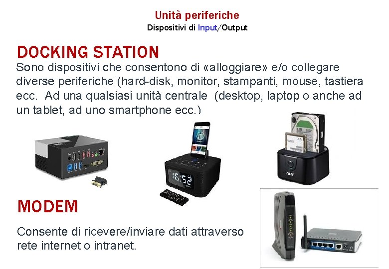 Unità periferiche Dispositivi di Input/Output DOCKING STATION Sono dispositivi che consentono di «alloggiare» e/o