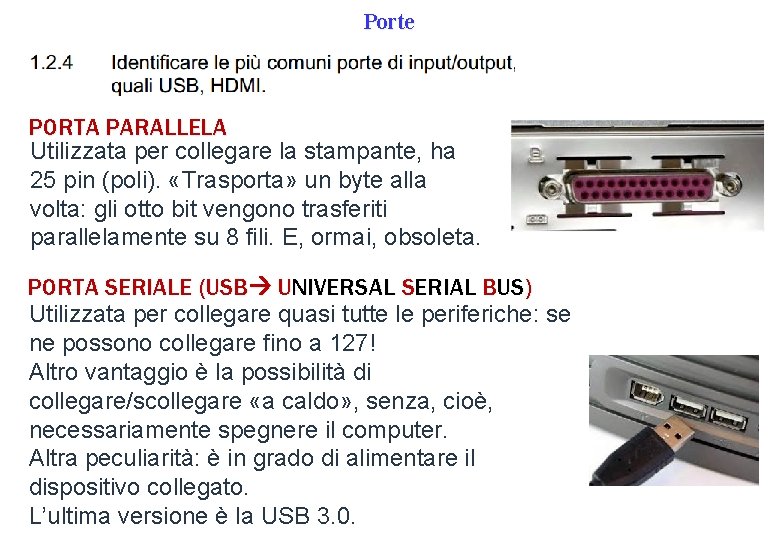Porte PORTA PARALLELA Utilizzata per collegare la stampante, ha 25 pin (poli). «Trasporta» un