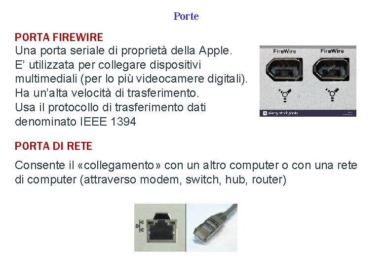 Porte PORTA FIREWIRE Una porta seriale di proprietà della Apple. E’ utilizzata per collegare