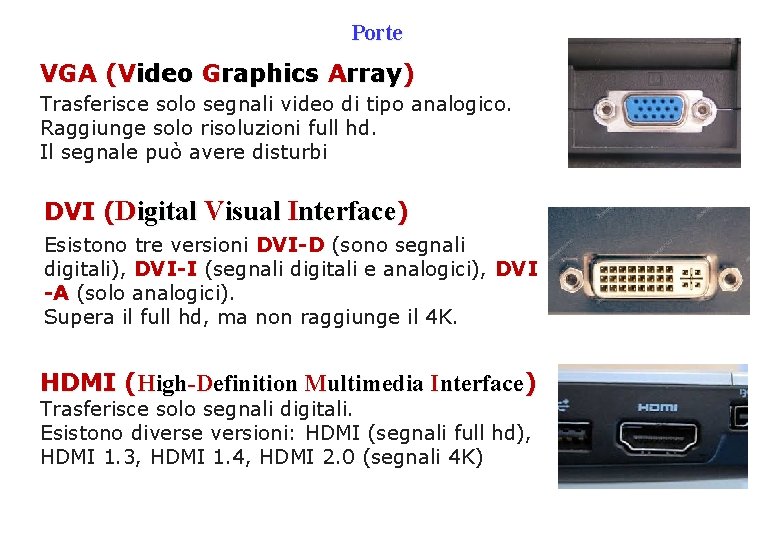 Porte VGA (Video Graphics Array) Trasferisce solo segnali video di tipo analogico. Raggiunge solo