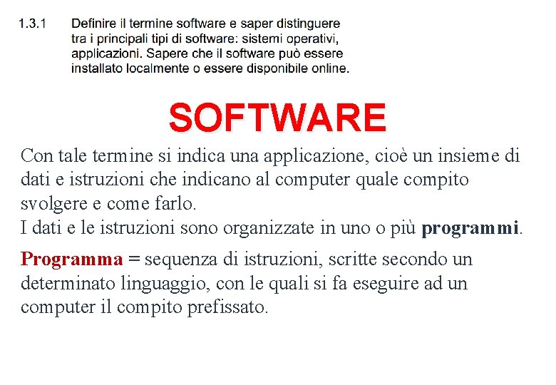 SOFTWARE Con tale termine si indica una applicazione, cioè un insieme di dati e