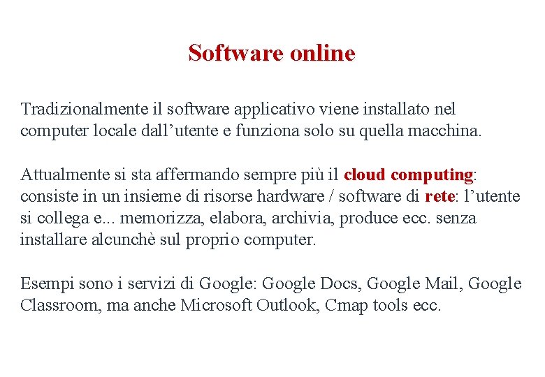 Software online Tradizionalmente il software applicativo viene installato nel computer locale dall’utente e funziona