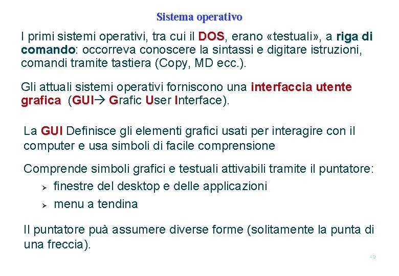 Sistema operativo I primi sistemi operativi, tra cui il DOS, erano «testuali» , a