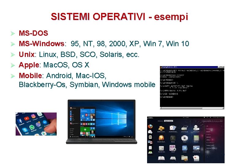 SISTEMI OPERATIVI - esempi Ø Ø Ø MS-DOS MS-Windows: 95, NT, 98, 2000, XP,
