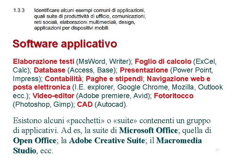 Software applicativo Elaborazione testi (Ms. Word, Writer); Foglio di calcolo (Ex. Cel, Calc); Database