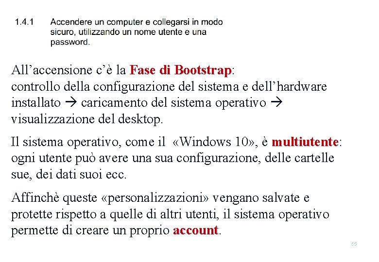 All’accensione c’è la Fase di Bootstrap: Bootstrap controllo della configurazione del sistema e dell’hardware