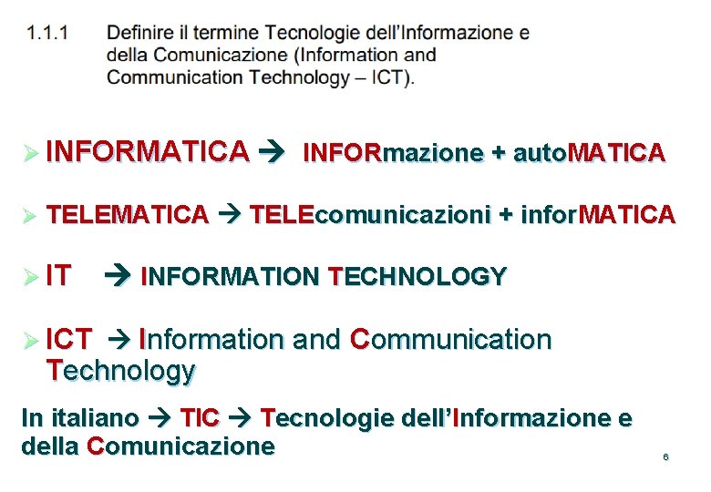 Ø INFORMATICA INFORmazione + auto. MATICA Ø TELEMATICA TELEcomunicazioni + infor. MATICA Ø IT