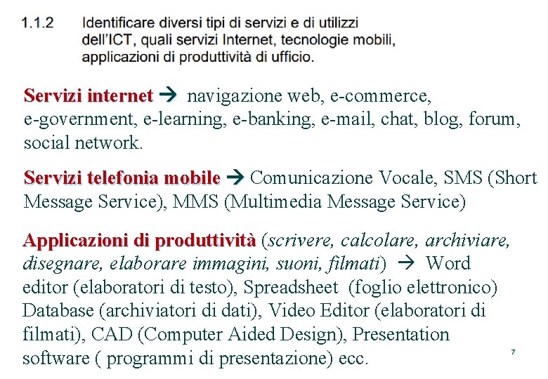 Servizi internet navigazione web, e-commerce, e-government, e-learning, e-banking, e-mail, chat, blog, forum, social network.