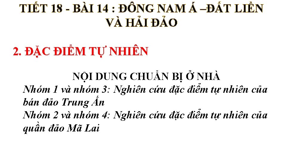 TIẾT 18 - BÀI 14 : ĐÔNG NAM Á –ĐẤT LIỀN VÀ HẢI ĐẢO