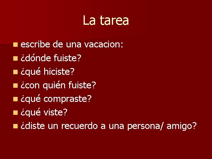 La tarea n escribe de una vacacion: n ¿dónde fuiste? n ¿qué hiciste? n