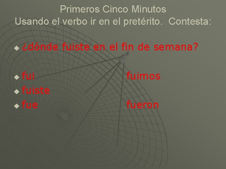 Primeros Cinco Minutos Usando el verbo ir en el pretérito. Contesta: u ¿dónde fuiste