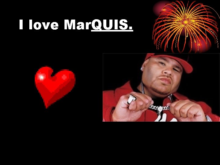 I love Mar. QUIS. 