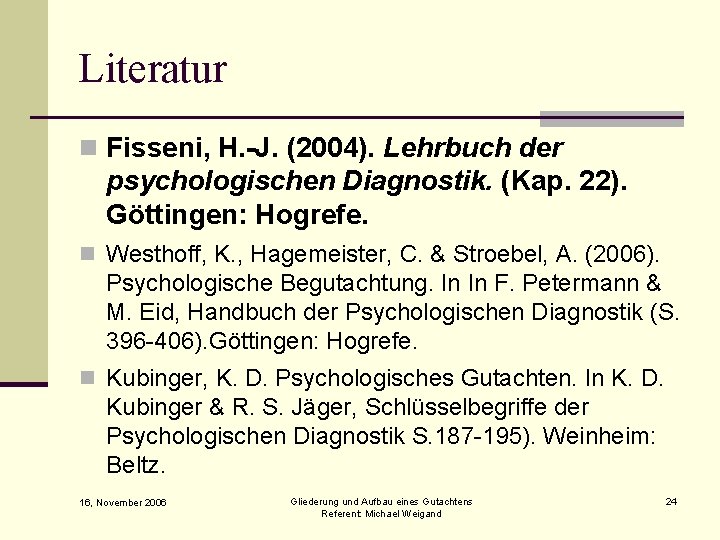 Literatur n Fisseni, H. -J. (2004). Lehrbuch der psychologischen Diagnostik. (Kap. 22). Göttingen: Hogrefe.