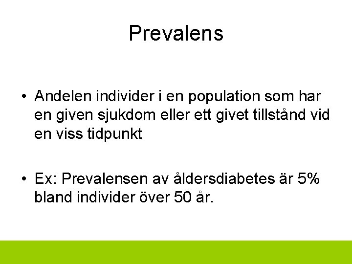Prevalens • Andelen individer i en population som har en given sjukdom eller ett