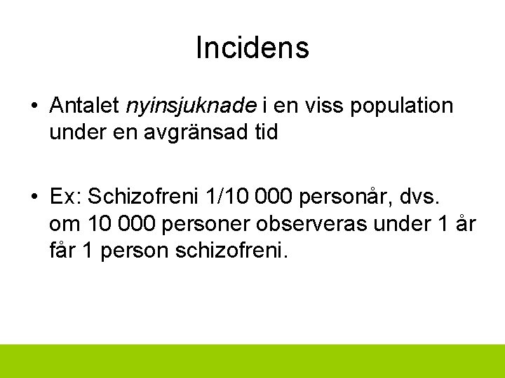 Incidens • Antalet nyinsjuknade i en viss population under en avgränsad tid • Ex: