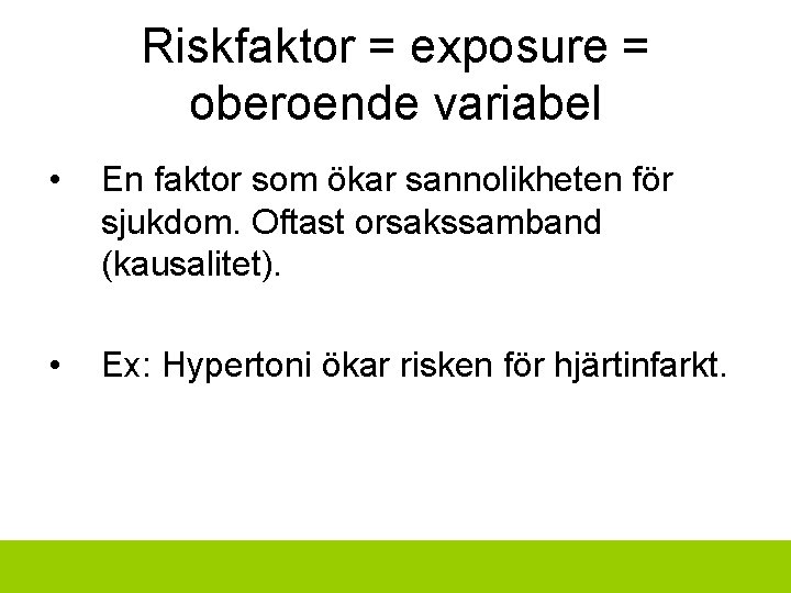 Riskfaktor = exposure = oberoende variabel • En faktor som ökar sannolikheten för sjukdom.