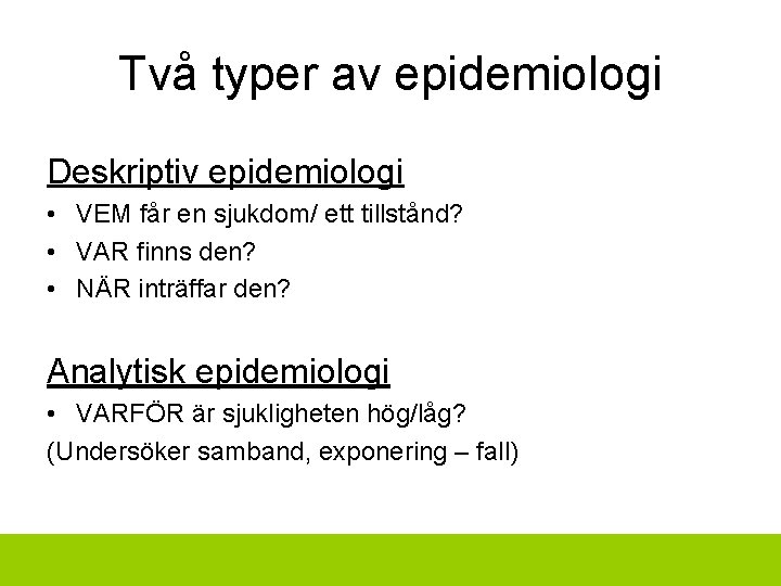 Två typer av epidemiologi Deskriptiv epidemiologi • VEM får en sjukdom/ ett tillstånd? •